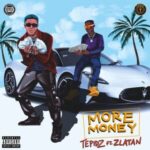 Tepidz Ft. Zlatan – More Money