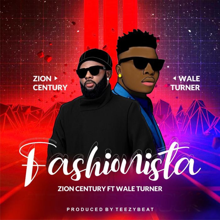 Zion Century Ft. Wale Turner – Fashionista