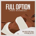 DJ Ozzytee – Full Option (Wife Material) ft. Emmyblaq