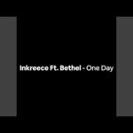 Inkreece – One Day Ft. Bethel