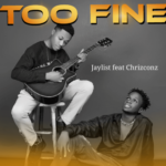 Jaylist – Too Fine ft. Chrizconz
