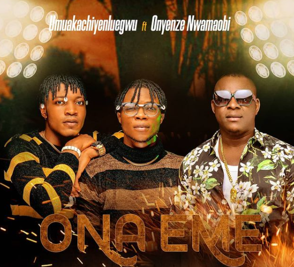 Umuaka Chinyelu Egwu - Ona Eme Ft Onyenze