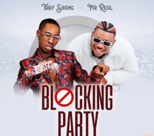 Toby Shang – Blocking Party Ft. Mr Real