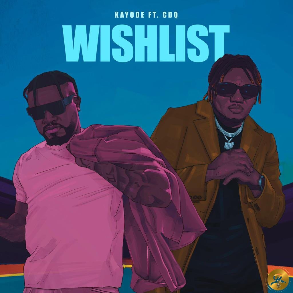 Kayode – Wishlist Ft. CDQ