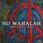 LeriQ – No Wahalah ft. Skales & Teni