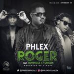 Phlex – Roger ft. Reminisce & Yung6ix