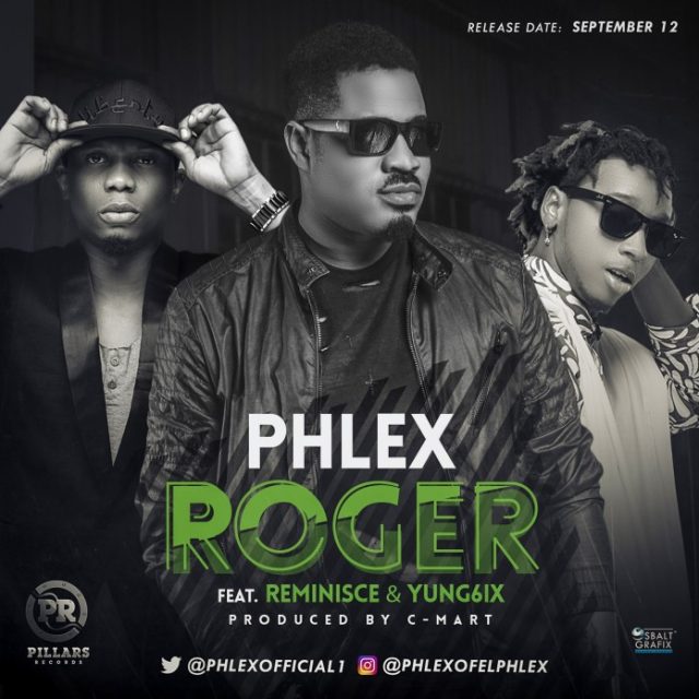 Phlex – Roger ft. Reminisce & Yung6ix