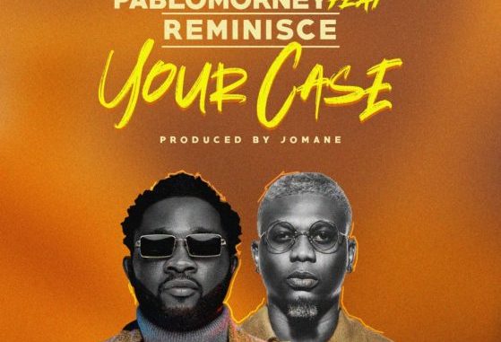 Pablomorney – Your Case Ft. Reminisce