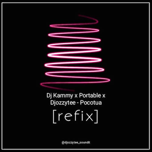 DJ Kammy – Pocotua (Refix) Ft. Portable & DJ Ozzytee