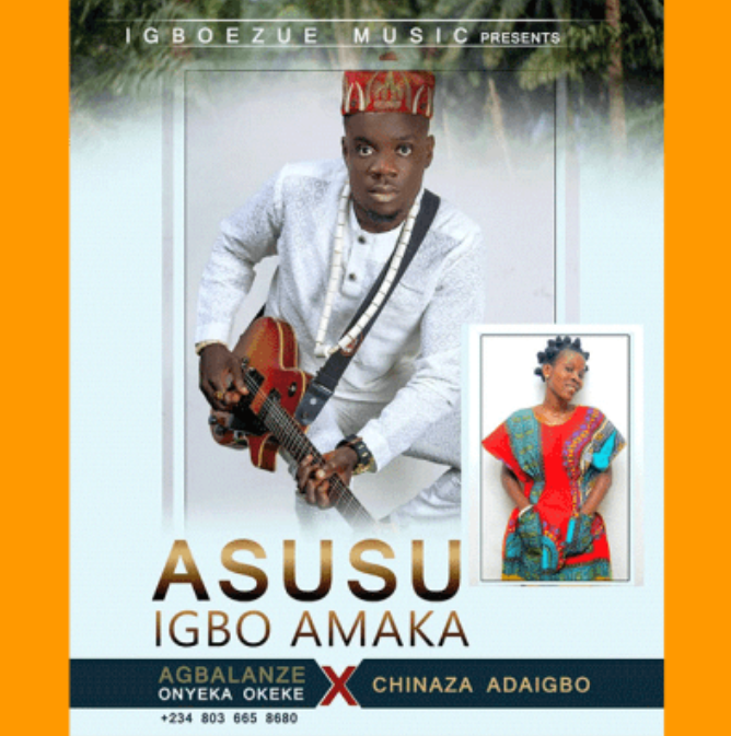 Agbalanze Onyeka – Asusu Igbo Amaka Ft Chinaza Adaigbo