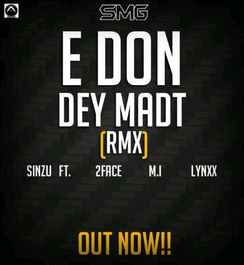 Sinzu – E Don Dey Madt Ft. 2Baba, M.I Abaga & Lynxx