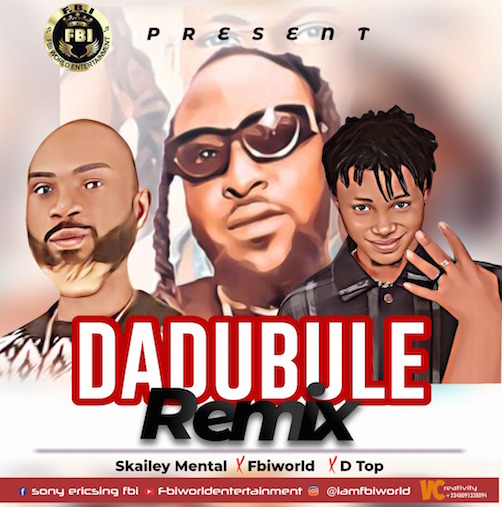 Skaliey Mental – Dadubule (Remix) Ft. DTop & FBI World