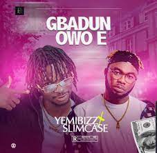 Yemibizz – Gbadun Owo E Ft. Slimcase