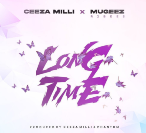 Ceeza Milli - Long Time Ft Mugeez & R2Bees