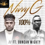 Nivvy G – 100% ft. Duncan Mighty