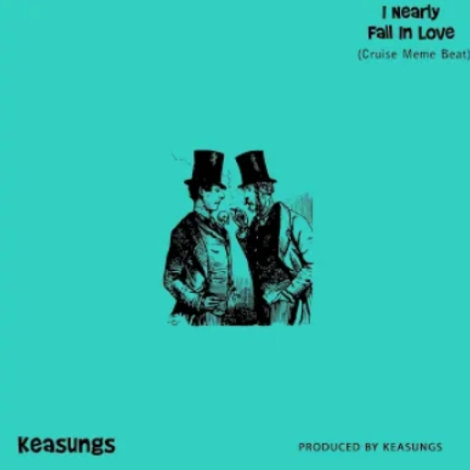 Keasungs – I Nearly Fall In Love