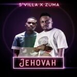 S’Villa – Jehovah Ft. Zuma