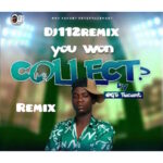 DJ 112 – Abi You Wan Collect (Remix)