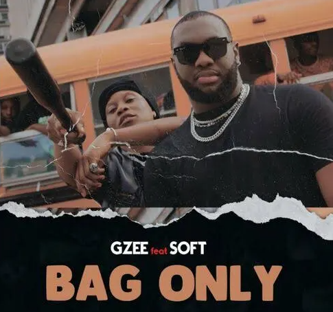Gzee – Bag Only ft. Soft