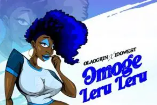 Ola Ogrin – Omoge Leru Leru Ft. Idowest