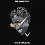 Blaqdee – Yetunde
