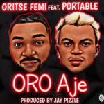 Oritse Femi - Oro Aje ft Portable