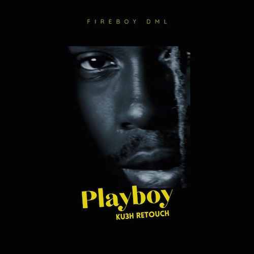 Fireboy DML x DJ Kush – Playboy (KU3H Retouch)