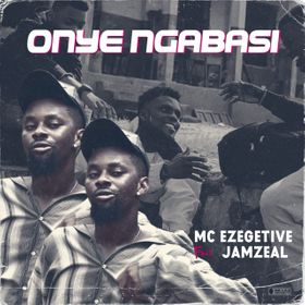 Mc Ezegetive – Onye Ngabasi ft Jamzeal