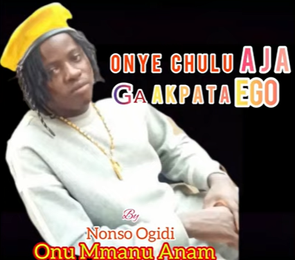 Nonso Ogidi – Onye Chulu Aja Ga Akpata Ego