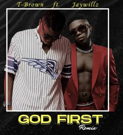 T-Brown – God First Remix Ft Jaywillz