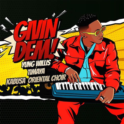 Yung Willis – Givin Dem Ft. Timaya & Kabusa Oriental Choir