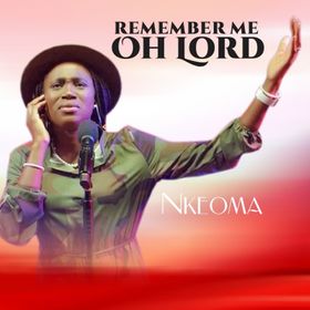 Nkeoma - Remember Me Oh Lord