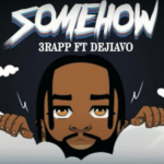 3rapp - Somehow ft. Dejiavo