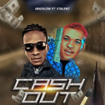 Abigslow – Cash Out ft Xtalent