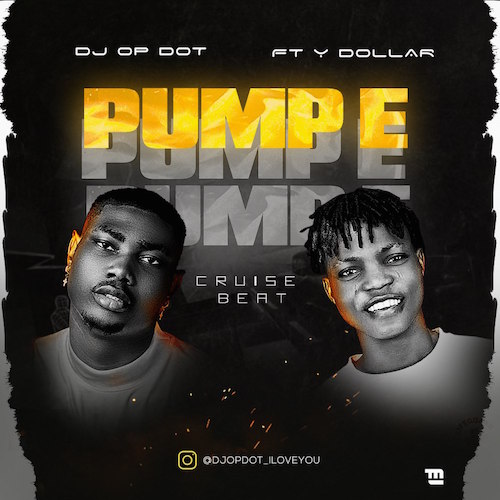 DJ OP Dot – Pump E Cruise Beat Ft. Y Dollar