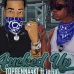 Topbenna – FVcked Up ft JeriQ