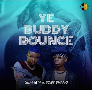 Sefhan – Ye Buddy Bounce Ft. Toby Shang