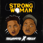 TeeJayrito - Strong Woman Ft Holla