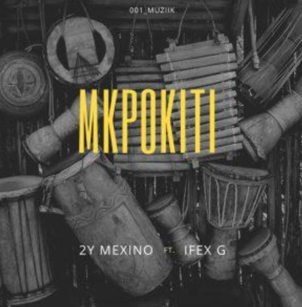 2Y Mexino – Mkpokiti Ft Ifex G