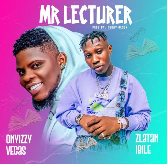 Onyizzy Vegas – Mr Lecturer Ft. Zlatan