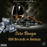 808 Records – Sure Banga Ft. Dotman