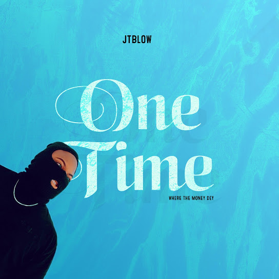 JTBlow – One Time (Where The Money Dey)