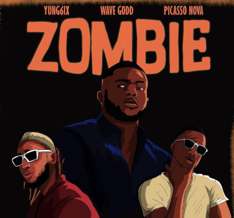 Yung6ix - Zombie Ft Wave Godd & Picasso Nova