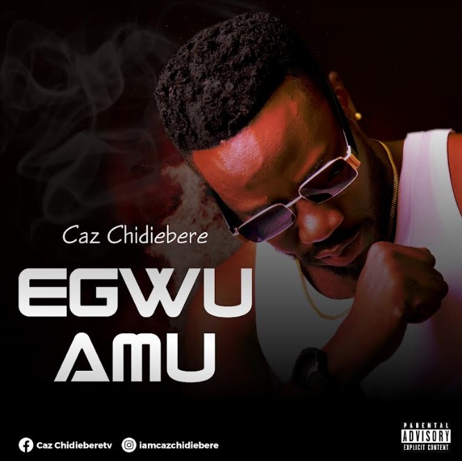 Caz Chidiebere – Egwu Amu