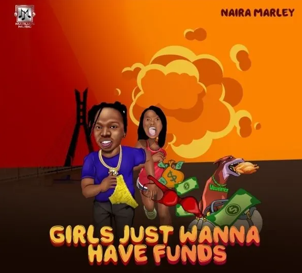 Naira Marley - Girls Just Wanna Have Funds