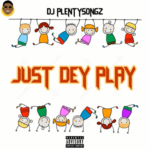 Dj Plentysongz - Just Dey Play