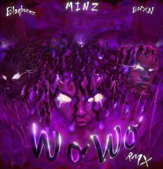 Minz – WO WO (Remix) ft. Blaqbonez & BNXN (Buju)