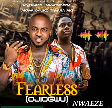 Onyeoma Tochukwu - Fearless (Ojiogwu) Ft Akwa Okuko