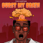 Timi Martins - Burst My Brain