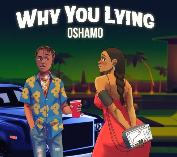 Oshamo – Why You Lying